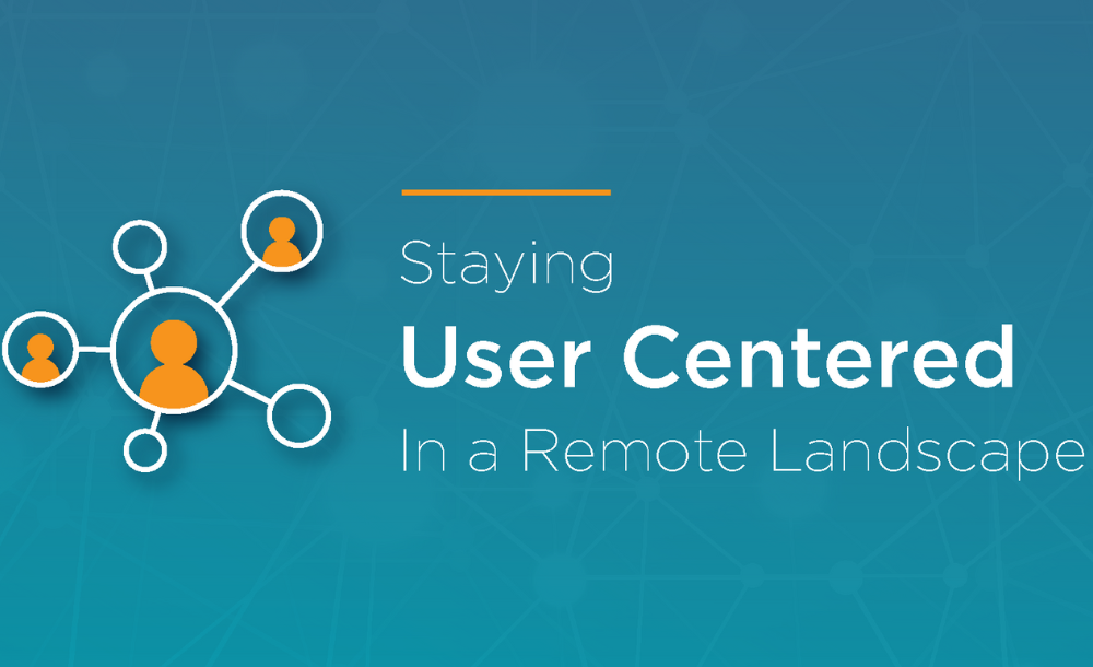 Staying user centered in a remote landscape
