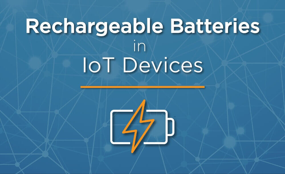 Rechargeable Batteries in IoT Devices